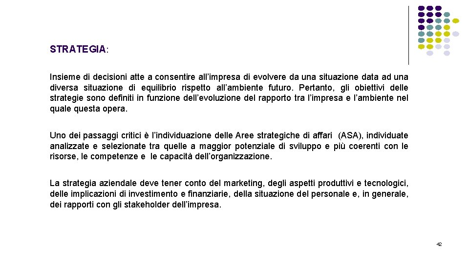 STRATEGIA: Insieme di decisioni atte a consentire all’impresa di evolvere da una situazione data