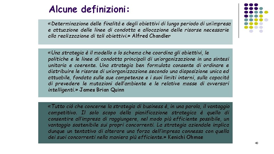Alcune definizioni: «Determinazione delle finalità e degli obiettivi di lungo periodo di un’impresa e