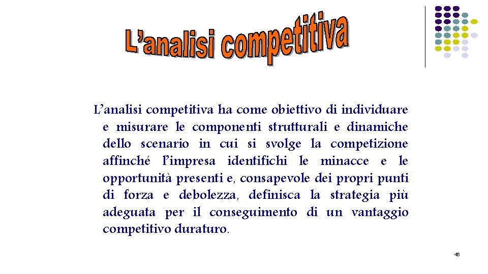 L’analisi competitiva ha come obiettivo di individuare e misurare le componenti strutturali e dinamiche