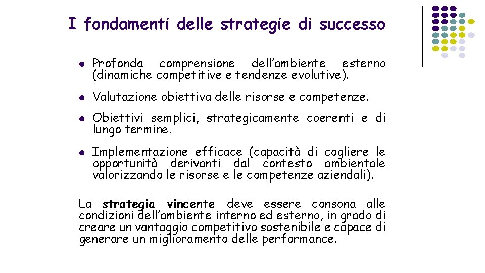 I fondamenti delle strategie di successo l Profonda comprensione dell’ambiente esterno (dinamiche competitive e