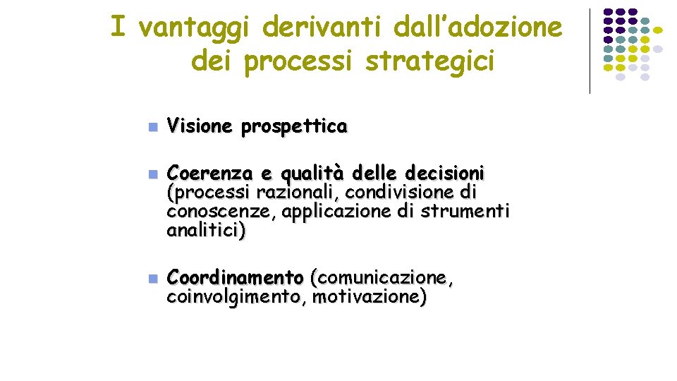 I vantaggi derivanti dall’adozione dei processi strategici n n n Visione prospettica Coerenza e