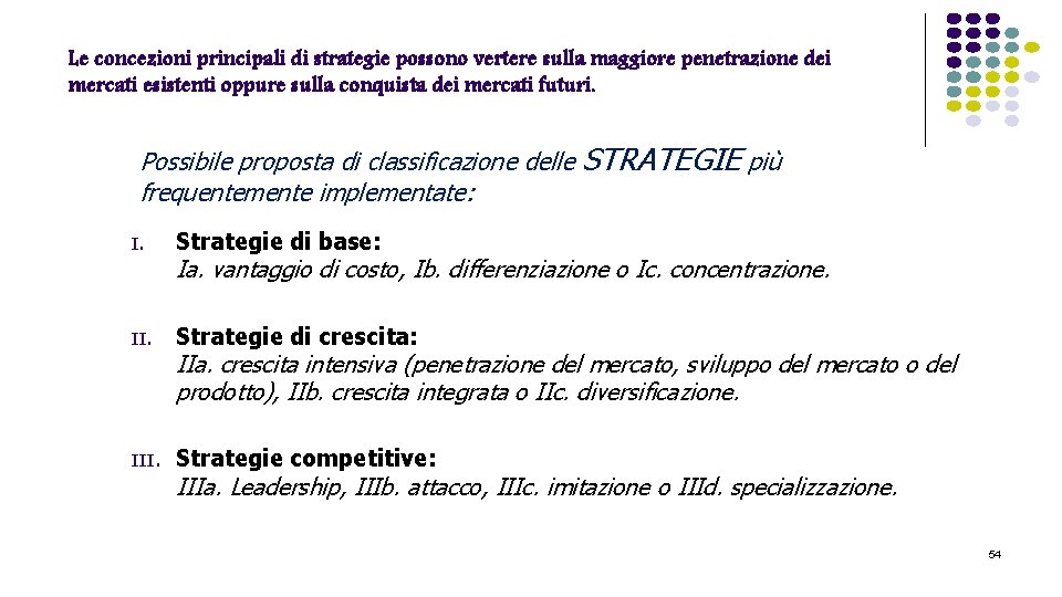 Le concezioni principali di strategie possono vertere sulla maggiore penetrazione dei mercati esistenti oppure