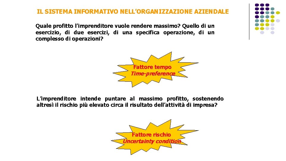 IL SISTEMA INFORMATIVO NELL’ORGANIZZAZIONE AZIENDALE Quale profitto l’imprenditore vuole rendere massimo? Quello di un