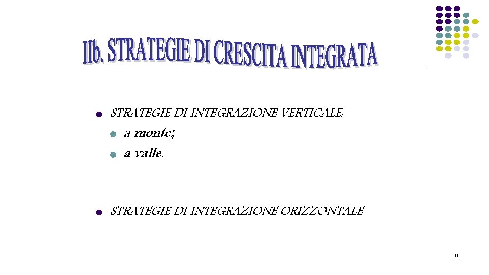 l STRATEGIE DI INTEGRAZIONE VERTICALE: l l l a monte; a valle. STRATEGIE DI