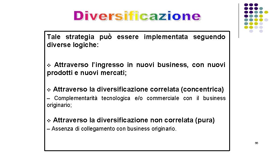 Tale strategia può essere implementata seguendo diverse logiche: Attraverso l’ingresso in nuovi business, con