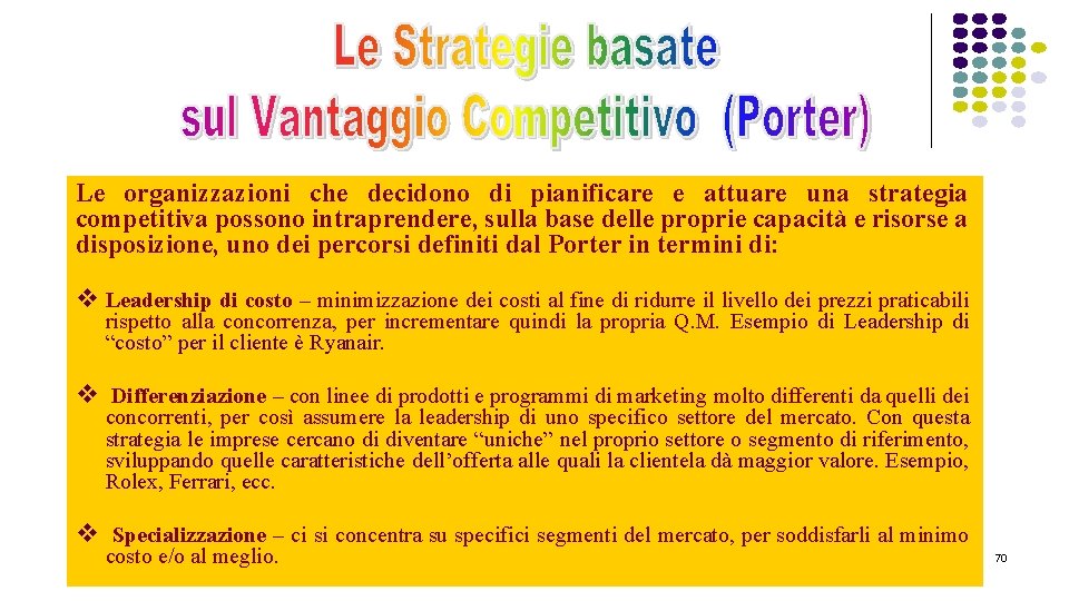 Le organizzazioni che decidono di pianificare e attuare una strategia competitiva possono intraprendere, sulla