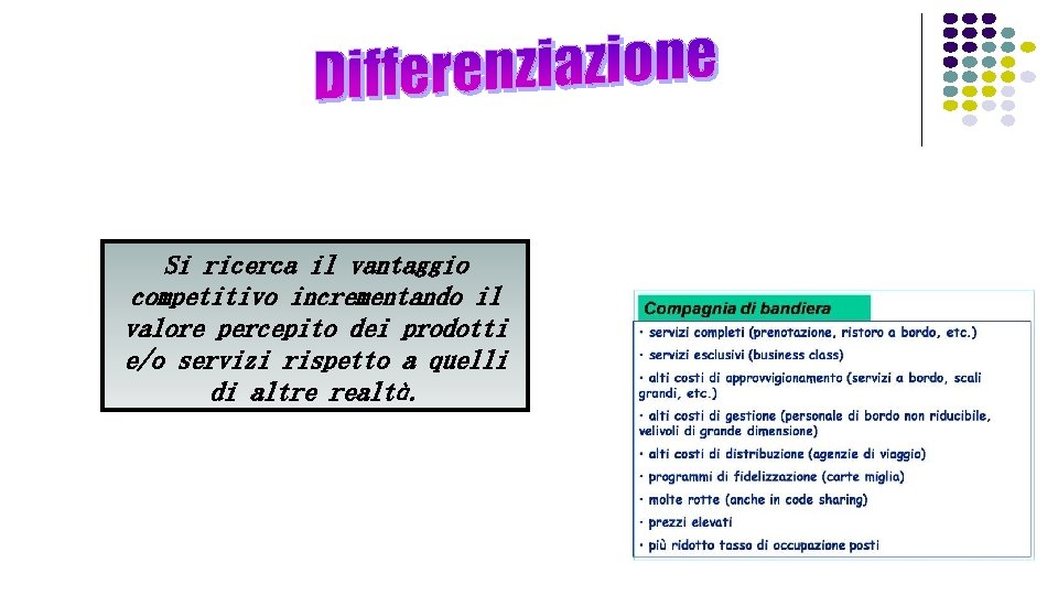 Si ricerca il vantaggio competitivo incrementando il valore percepito dei prodotti e/o servizi rispetto