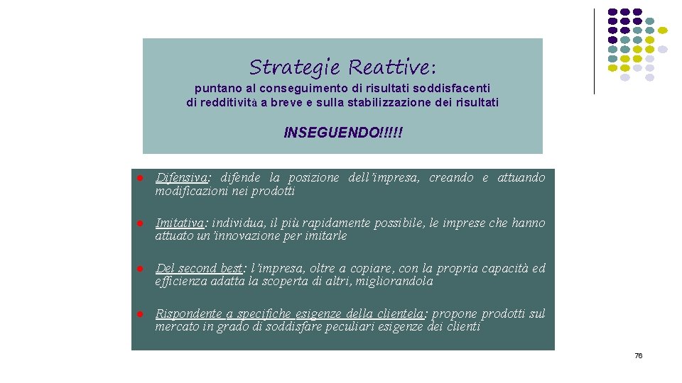 Strategie Reattive: puntano al conseguimento di risultati soddisfacenti di redditività a breve e sulla