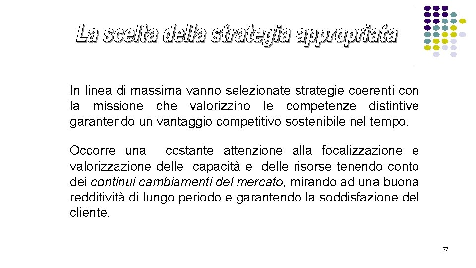 In linea di massima vanno selezionate strategie coerenti con la missione che valorizzino le