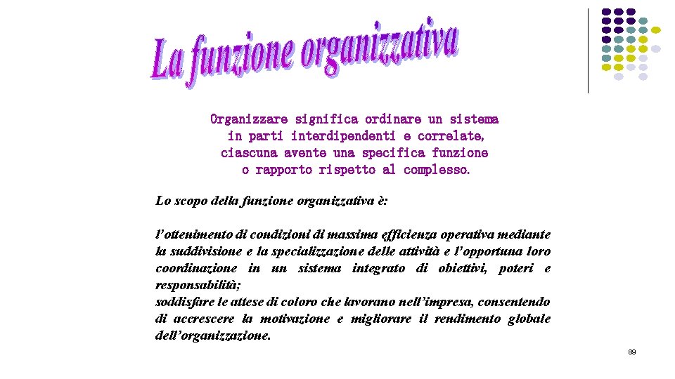 Organizzare significa ordinare un sistema in parti interdipendenti e correlate, ciascuna avente una specifica