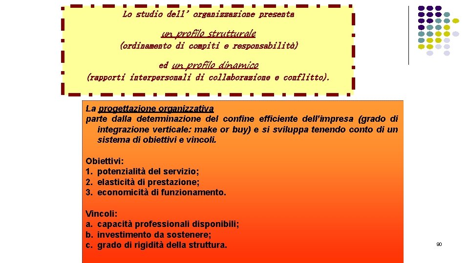 Lo studio dell’organizzazione presenta un profilo strutturale (ordinamento di compiti e responsabilità) ed un