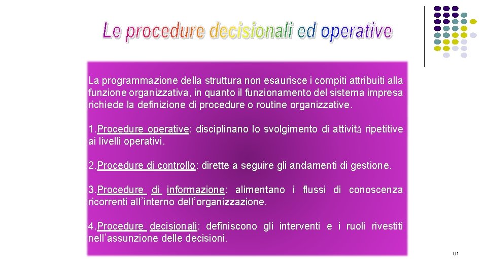 La programmazione della struttura non esaurisce i compiti attribuiti alla funzione organizzativa, in quanto