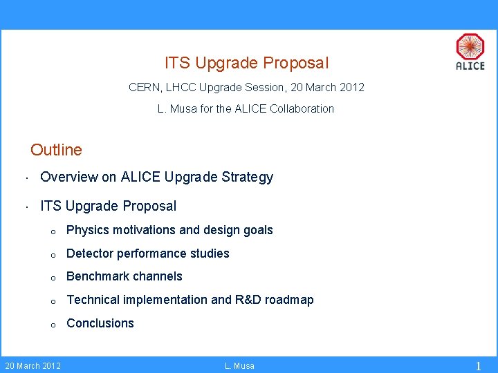 ITS Upgrade Proposal CERN, LHCC Upgrade Session, 20 March 2012 L. Musa for the