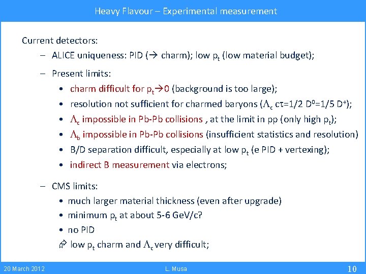 Heavy Flavour – Experimental measurement Current detectors: – ALICE uniqueness: PID ( charm); low