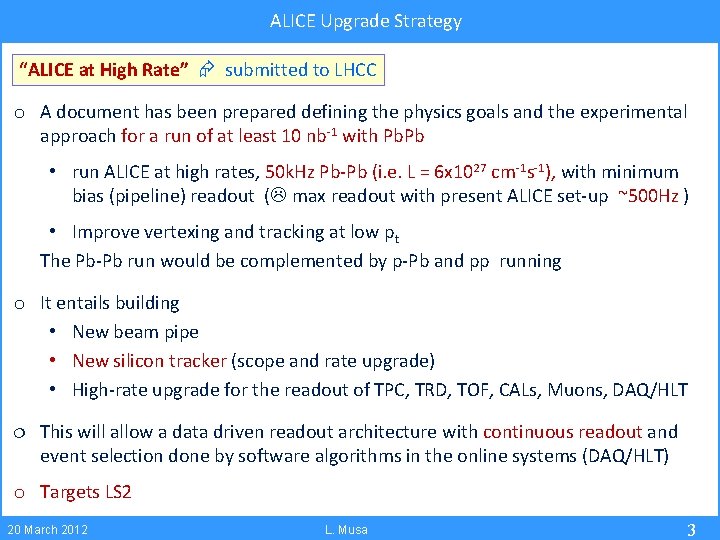 ALICE Upgrade Strategy “ALICE at High Rate” submitted to LHCC o A document has