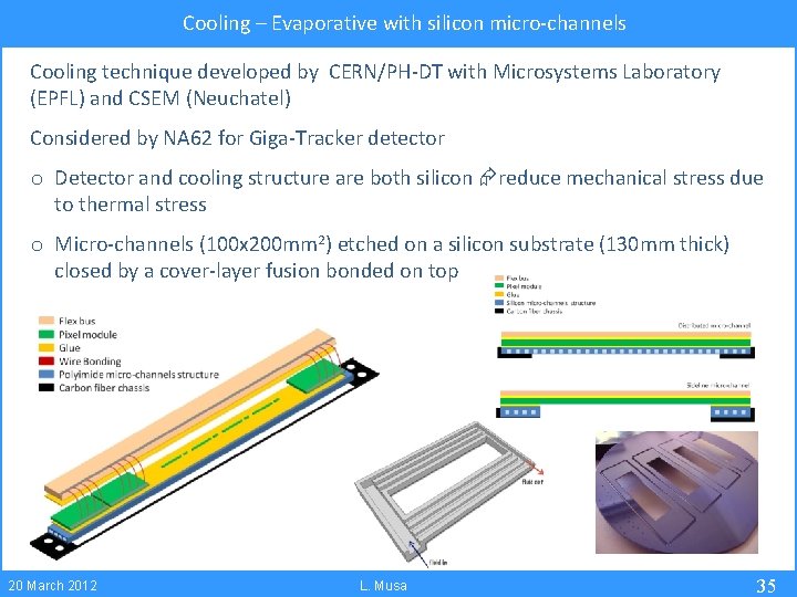 Cooling – Evaporative with silicon micro-channels Cooling technique developed by CERN/PH-DT with Microsystems Laboratory