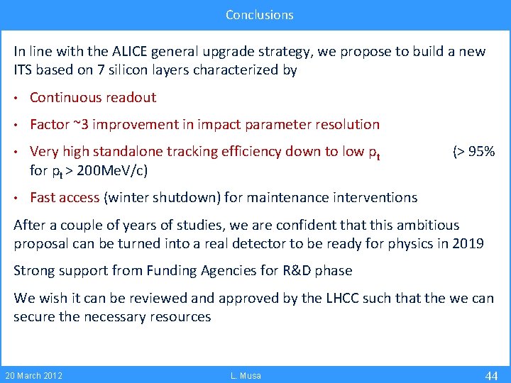 Conclusions In line with the ALICE general upgrade strategy, we propose to build a