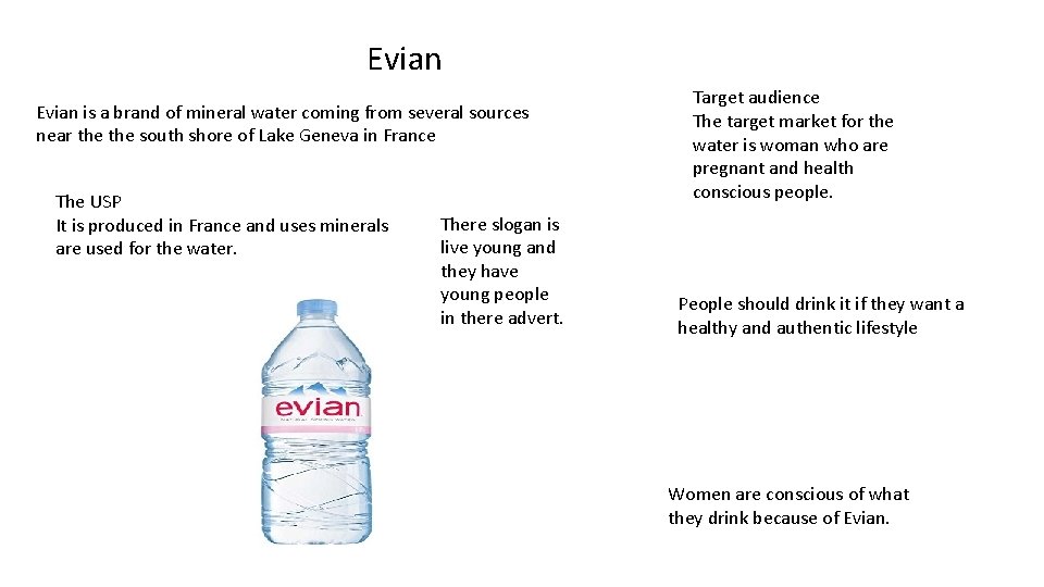 Evian is a brand of mineral water coming from several sources near the south