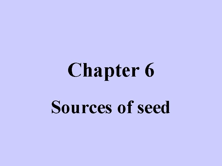 Chapter 6 Sources of seed 