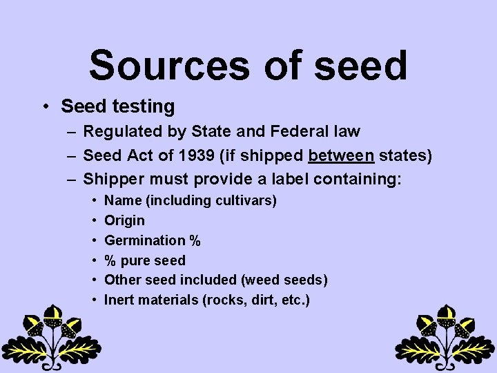 Sources of seed • Seed testing – Regulated by State and Federal law –