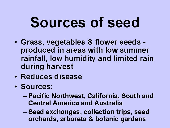 Sources of seed • Grass, vegetables & flower seeds produced in areas with low