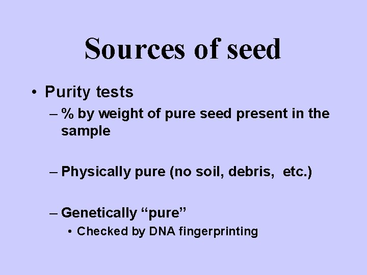 Sources of seed • Purity tests – % by weight of pure seed present