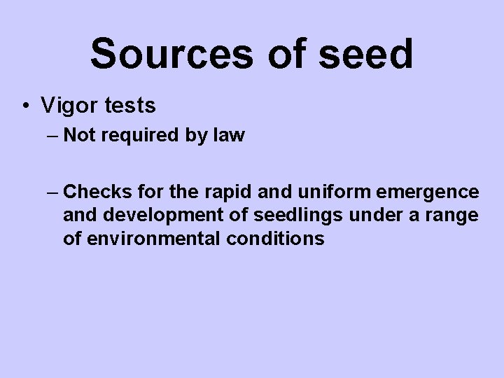 Sources of seed • Vigor tests – Not required by law – Checks for