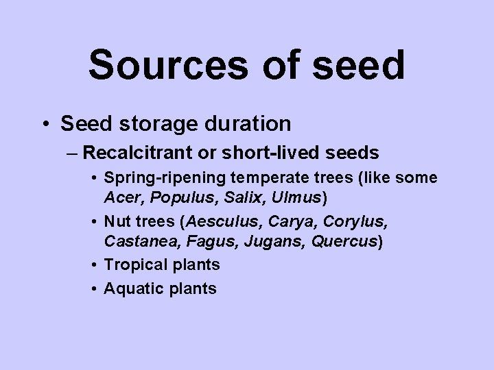 Sources of seed • Seed storage duration – Recalcitrant or short-lived seeds • Spring-ripening