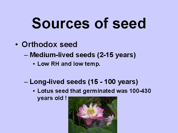 Sources of seed • Orthodox seed – Medium-lived seeds (2 -15 years) • Low