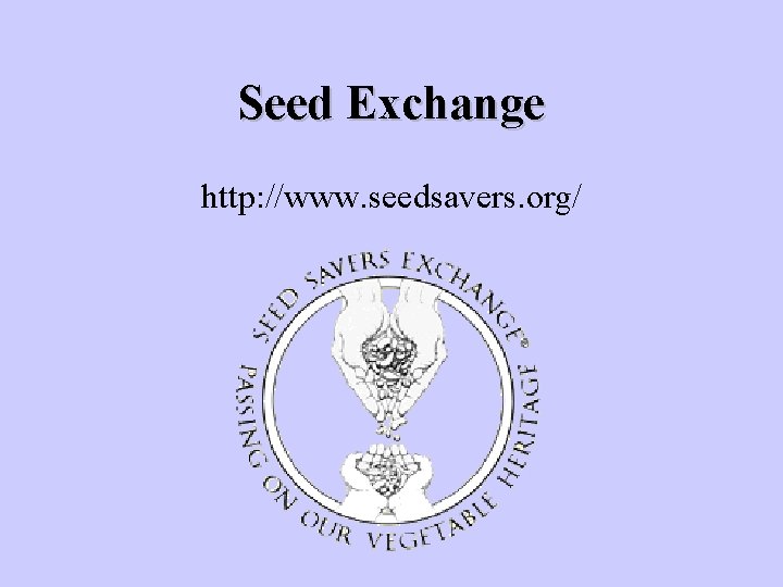 Seed Exchange http: //www. seedsavers. org/ 