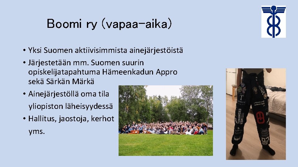 Boomi ry (vapaa-aika) • Yksi Suomen aktiivisimmista ainejärjestöistä • Järjestetään mm. Suomen suurin opiskelijatapahtuma