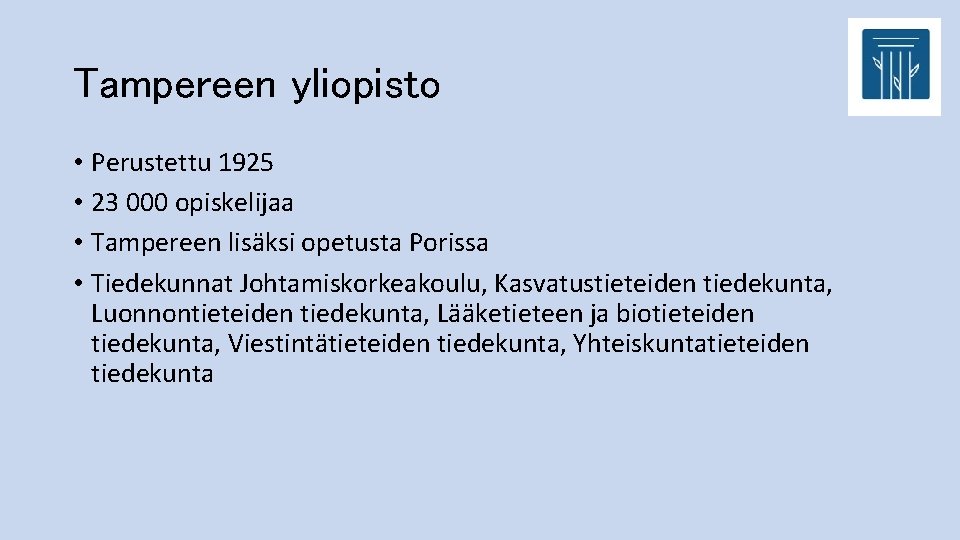 Tampereen yliopisto • Perustettu 1925 • 23 000 opiskelijaa • Tampereen lisäksi opetusta Porissa