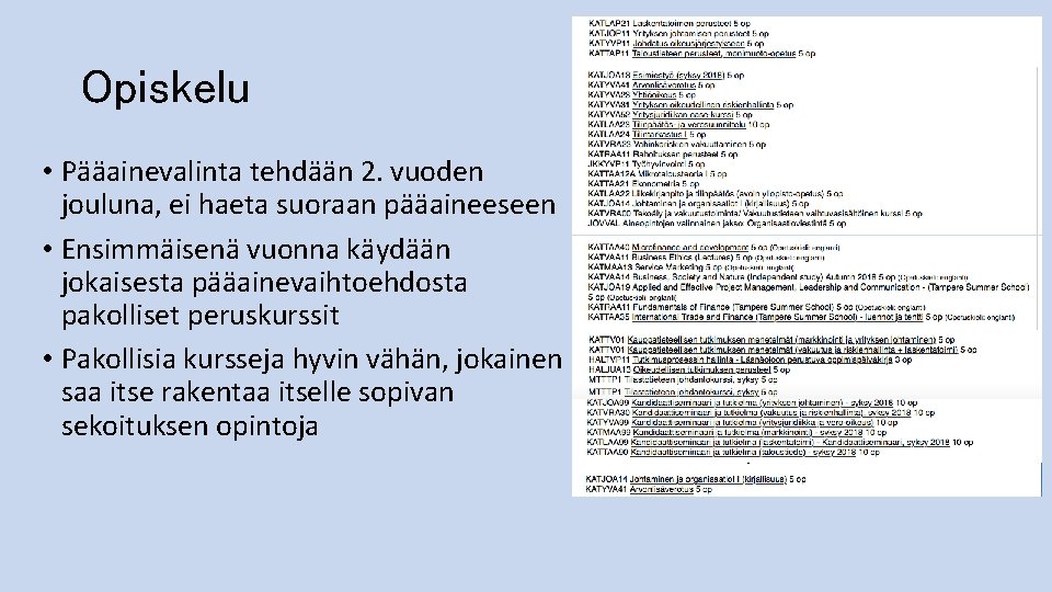 Opiskelu • Pääainevalinta tehdään 2. vuoden jouluna, ei haeta suoraan pääaineeseen • Ensimmäisenä vuonna