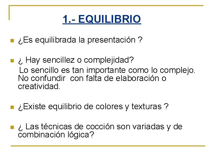 1. - EQUILIBRIO n ¿Es equilibrada la presentación ? n ¿ Hay sencillez o 1. - EQUILIBRIO n ¿Es equilibrada la presentación ? n ¿ Hay sencillez o