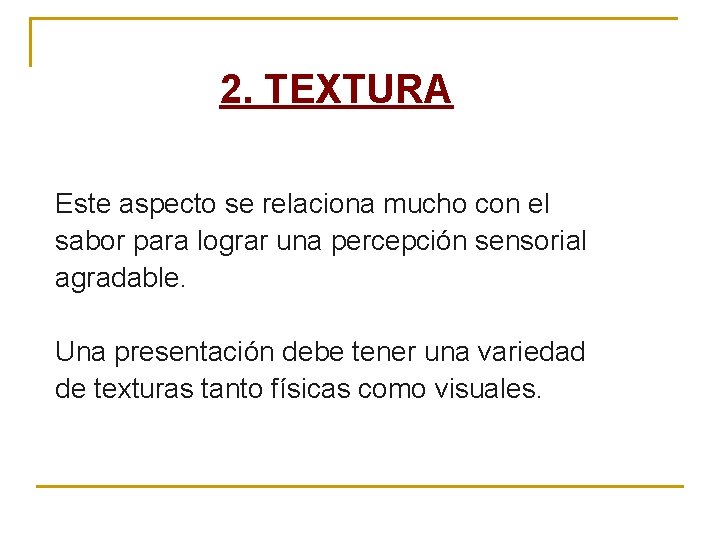 2. TEXTURA Este aspecto se relaciona mucho con el sabor para lograr una percepción 2. TEXTURA Este aspecto se relaciona mucho con el sabor para lograr una percepción