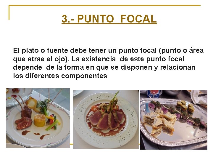 3. - PUNTO FOCAL El plato o fuente debe tener un punto focal (punto 3. - PUNTO FOCAL El plato o fuente debe tener un punto focal (punto