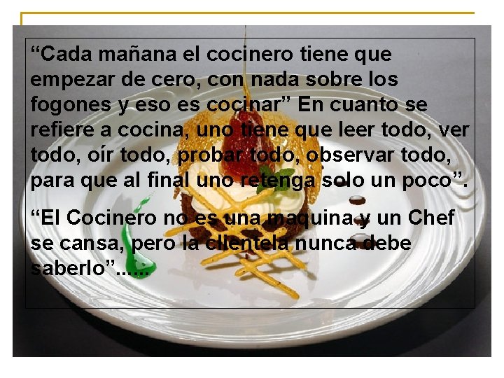 “Cada mañana el cocinero tiene que empezar de cero, con nada sobre los fogones “Cada mañana el cocinero tiene que empezar de cero, con nada sobre los fogones