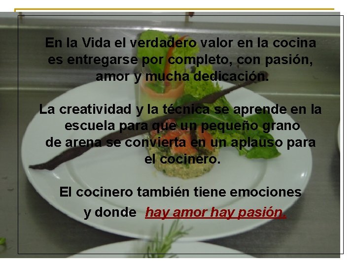 En la Vida el verdadero valor en la cocina es entregarse por completo, con En la Vida el verdadero valor en la cocina es entregarse por completo, con