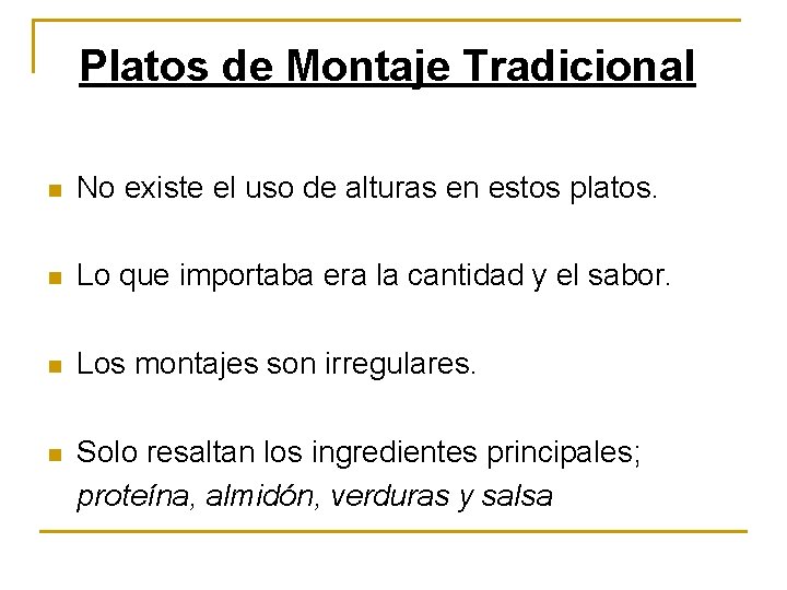 Platos de Montaje Tradicional n No existe el uso de alturas en estos platos. Platos de Montaje Tradicional n No existe el uso de alturas en estos platos.