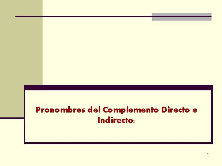 Pronombres del Complemento Directo e Indirecto: 1 