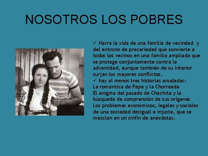 NOSOTROS LOS POBRES ü Narra la vida de una familia de vecindad y del