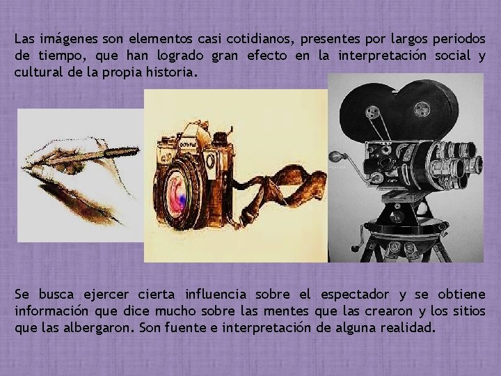 Las imágenes son elementos casi cotidianos, presentes por largos periodos de tiempo, que han