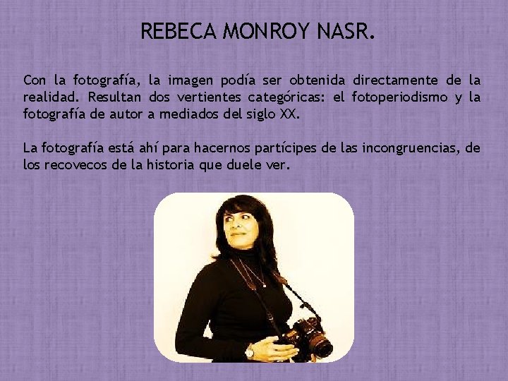 REBECA MONROY NASR. Con la fotografía, la imagen podía ser obtenida directamente de la