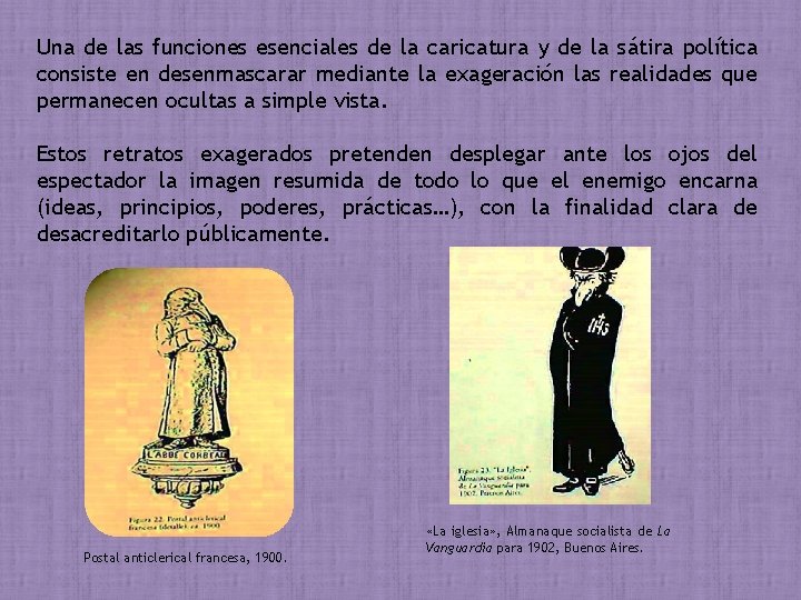 Una de las funciones esenciales de la caricatura y de la sátira política consiste