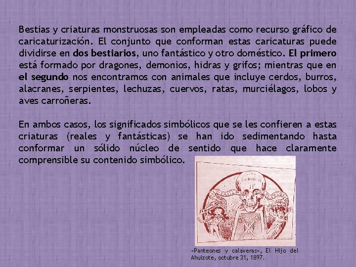 Bestias y criaturas monstruosas son empleadas como recurso gráfico de caricaturización. El conjunto que