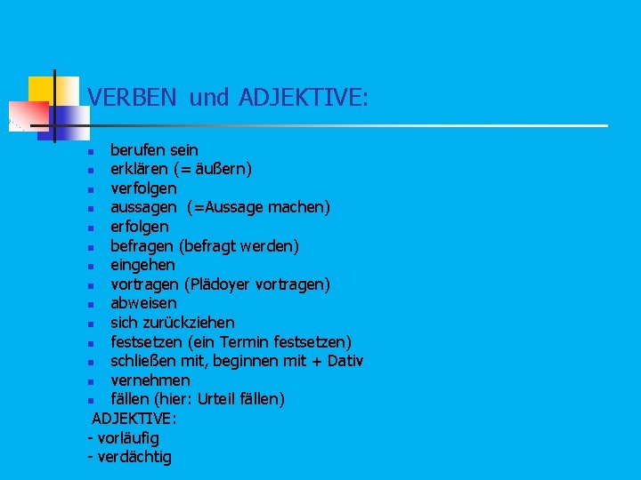 VERBEN und ADJEKTIVE: berufen sein n erklären (= äußern) n verfolgen n aussagen (=Aussage