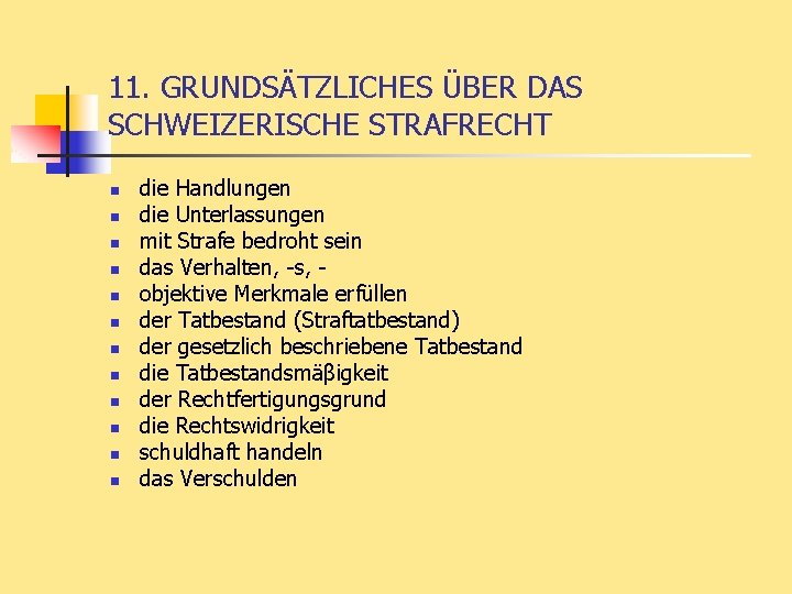 11. GRUNDSÄTZLICHES ÜBER DAS SCHWEIZERISCHE STRAFRECHT n n n die Handlungen die Unterlassungen mit