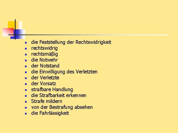 n n n n die Feststellung der Rechtswidrigkeit rechtswidrig rechtsmäβig die Notwehr der Notstand