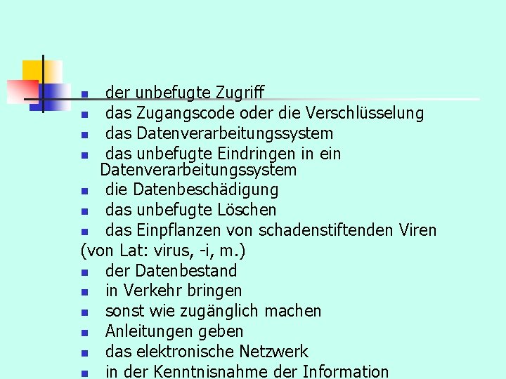  der unbefugte Zugriff n das Zugangscode oder die Verschlüsselung n das Datenverarbeitungssystem n