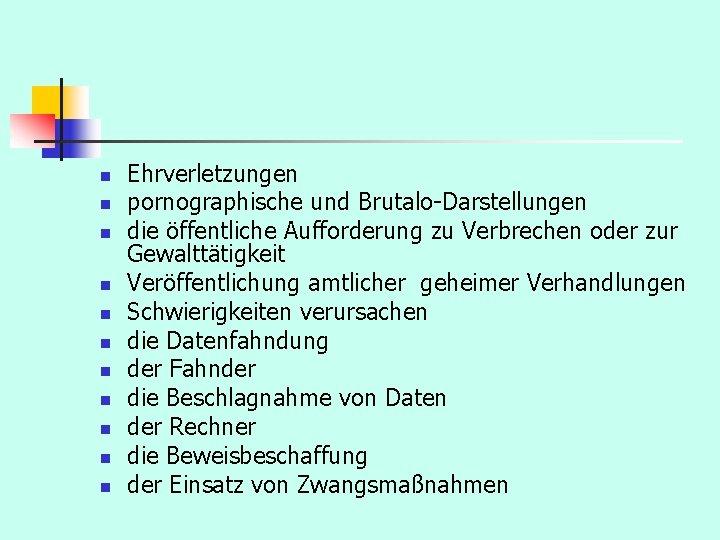 n n n Ehrverletzungen pornographische und Brutalo-Darstellungen die öffentliche Aufforderung zu Verbrechen oder zur